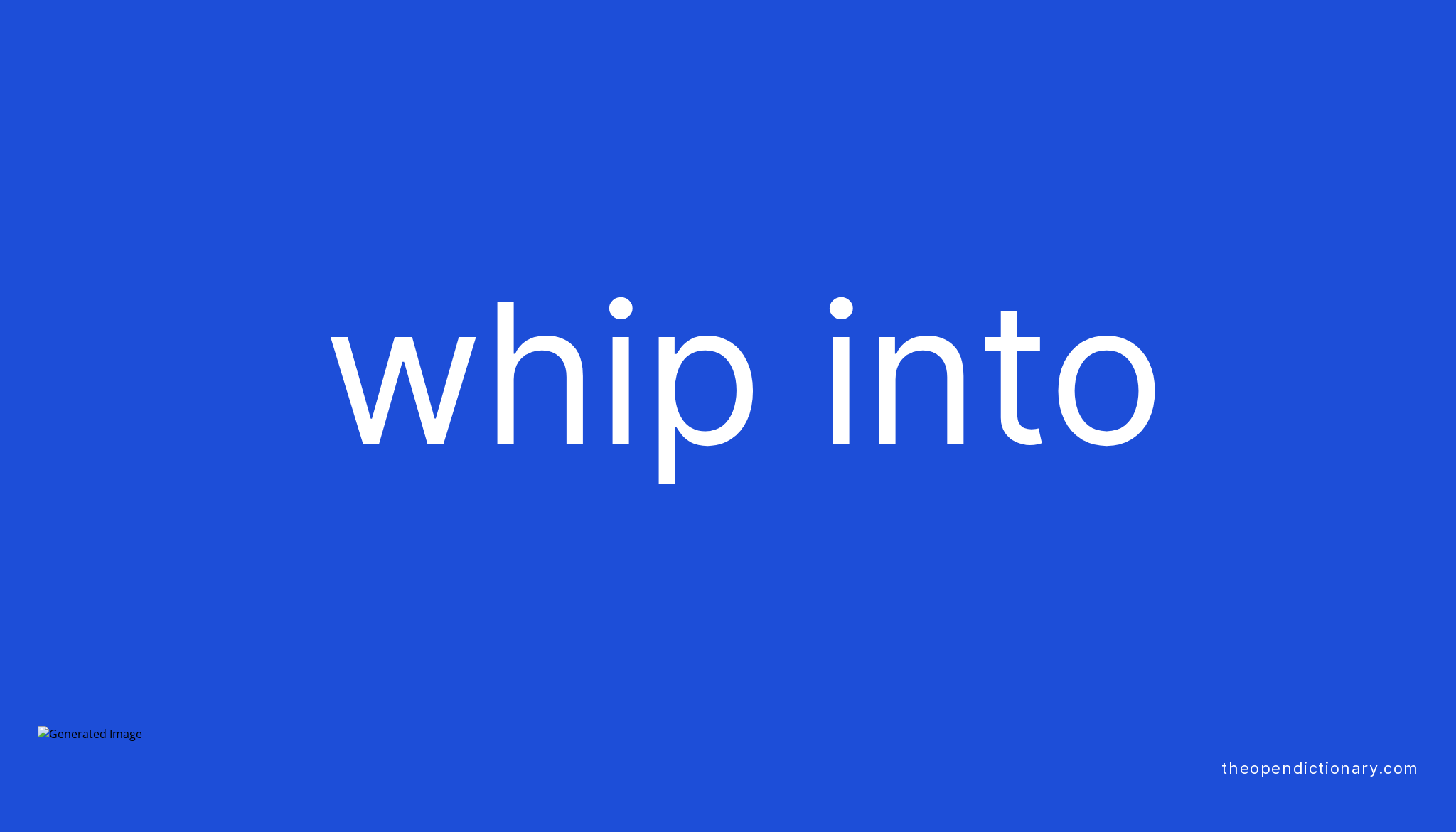 whip-into-phrasal-verb-whip-into-definition-meaning-and-example